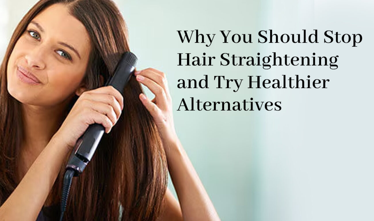 Why You Should Stop Hair Straightening and Try Healthier Alternatives - Silk Essence